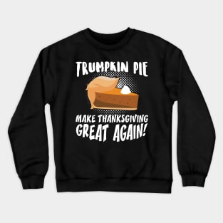 Trumpkin Pie Make Thanksgiving Great Again Crewneck Sweatshirt